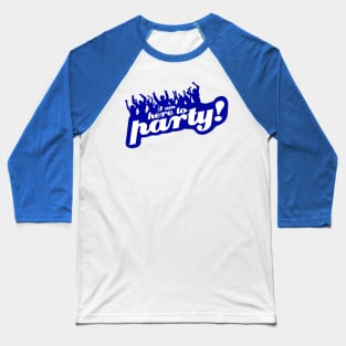 I Am Here To Party! Baseball T-Shirt